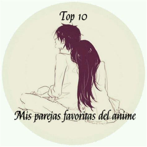 Top 10 Mis Parejas Favoritas Del Anime 💑 •anime• Amino
