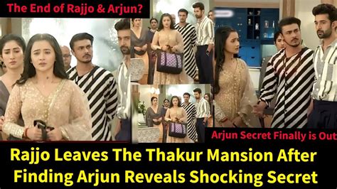 Rajjo Starlife Rajjo Leaves The Thakur S After Finding Arjun Out Arjun Secret Manorama Memory