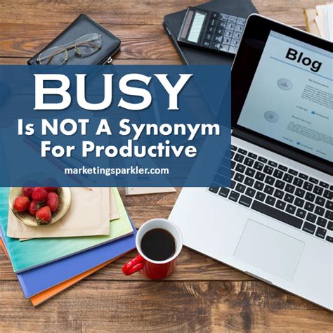 Busy Is Not A Synonym For Productive
