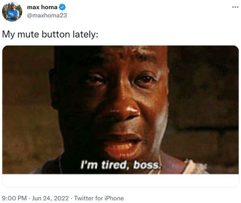 My Mute Button Lately Im Tired Boss Know Your Meme