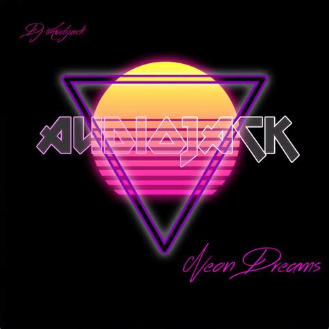Neon Dreams Album By Dj Audiojack Spotify