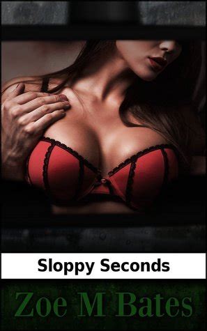 Sloppy Seconds By Zoe M Bates