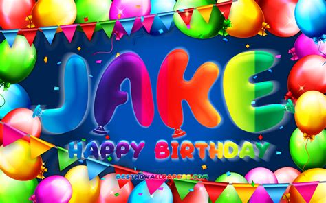 Download Wallpapers Happy Birthday Jake 4k Colorful Balloon Frame