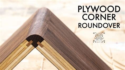 Adding A Roundover To Plywood Corners Corner Edgebanding With Splines
