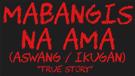 Mabangis Na Ama Aswang Ikugan True Story Youtube