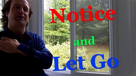 Notice And Then Let Go Youtube