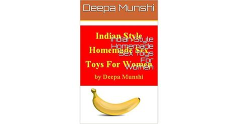Indian Style Homemade Sex Toys For Women By Deepa Munshi