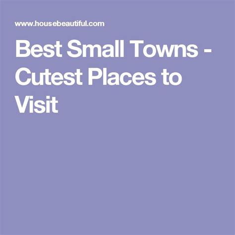 The Words Best Small Towns Cute Places To Visit Are In White Letters