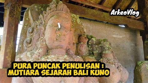 Pura Puncak Penulisan Mutiara Sejarah Bali Kuno Youtube