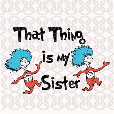 That thing is my Sister,dr seuss svg, dr seuss gift, dr seuss shirt, thing 1 thing 2,Cat in the 