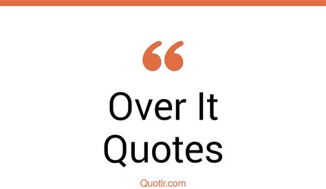 45 Colorful Getting Over It Quotes Im Over It So Over It Quotes