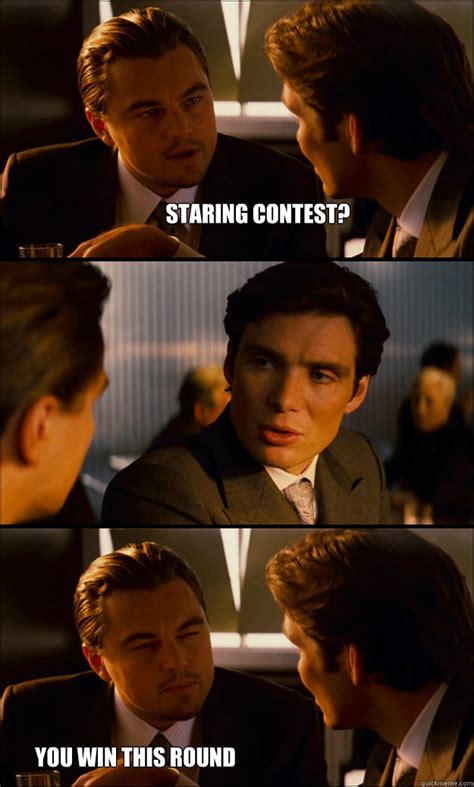 Staring Contest You Win This Round Inception Quickmeme