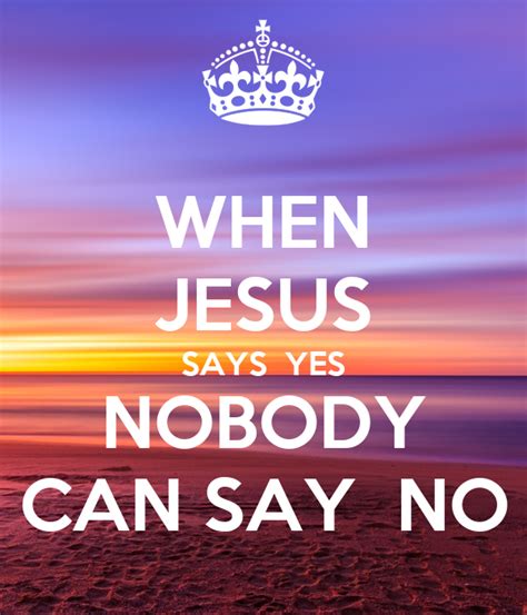 WHEN JESUS SAYS YES NOBODY CAN SAY NO Poster | ENESTA | Keep Calm-o-Matic