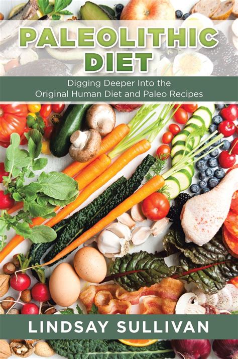 Paleolithic Diet Digging Deeper Into The Original Human Diet