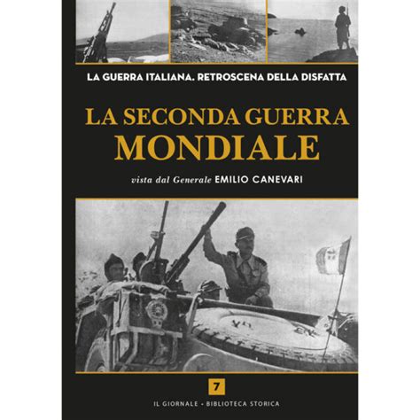 La Seconda Guerra Mondiale Vista Dal Generale Canevari Vol 7 Store Ilgiornale