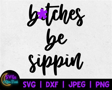 Bitches Be Sippin Svg Nsfw Svg Funny Wine Glass Svg Wine Etsy