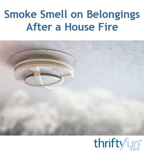 Smoke Smell On Belongings After A House Fire Thriftyfun