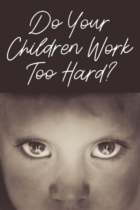 Do Your Children Work Too Hard Working With Children Children