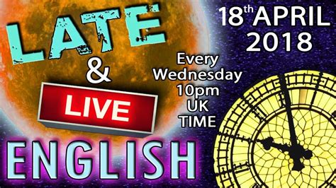 Learning English Late And Live Lesson 18th April 2018 10pm Uk