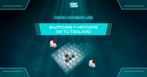 C Mo Cambiar Los Switches Y Keycaps De Mi Teclado