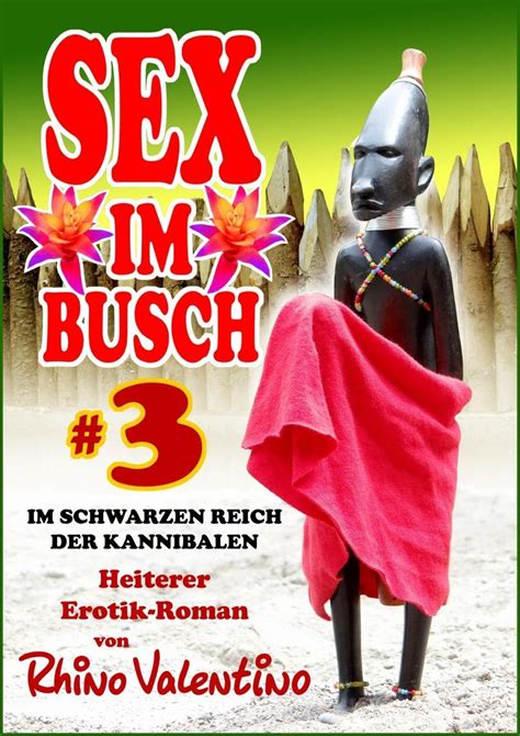 Sex Im Busch 3 Im Schwarzen Reich Der Kannibalen Sex Im Busch Ebook V Valentino Rhino Weltbild