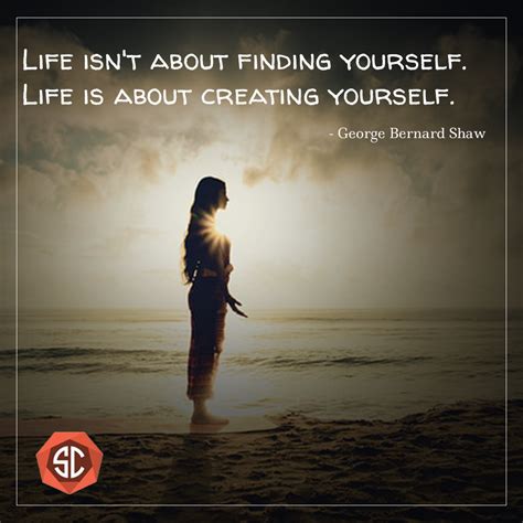 Life isn't about finding yourself. It's about creating yourself. True fact. | Finding yourself ...