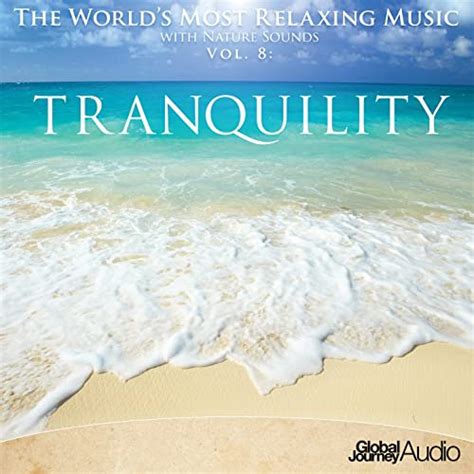 The Worlds Most Relaxing Music With Nature Sounds Vol 8 Tranquility