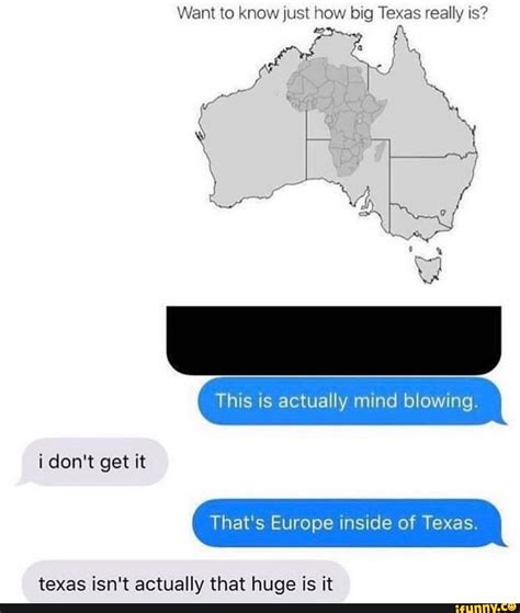Want To Know Just How Big Texas Really Is Is It Europe Texas Isn T