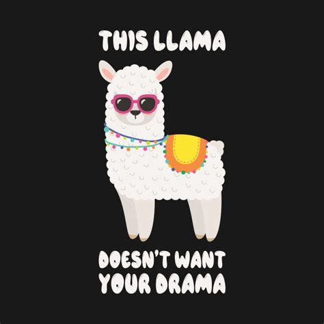 This Llama Doesnt Want Your Drama Funny Saying Humour Llama Llama