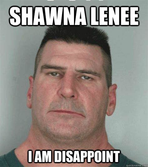 Shawna Lenee I Am Disappoint Son I Am Disappoint Quickmeme