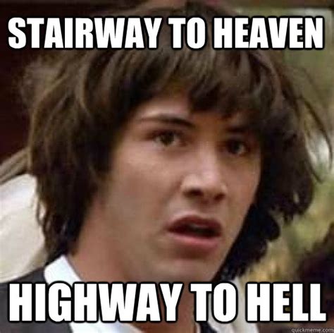 Stairway To Heaven Highway To Hell Conspiracy Keanu Quickmeme