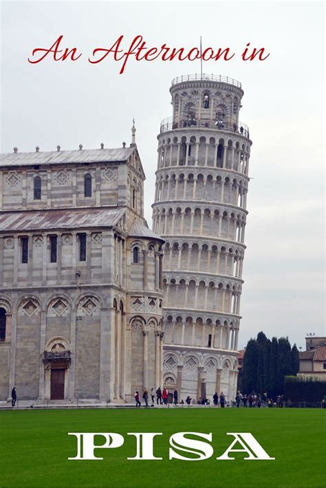 An Afternoon In Pisa Italy The World Is A Book Italy Travel Guide