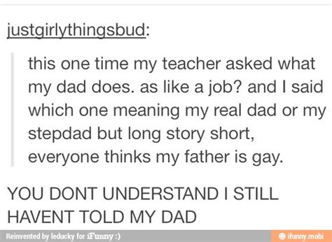 Justgirlythingsbud This One Time My Teacher Asked What My Dad Does As Like A Job And I Said