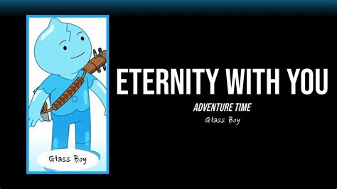 Eternity With You Lyrics Adventure Time Glass Boy Youtube