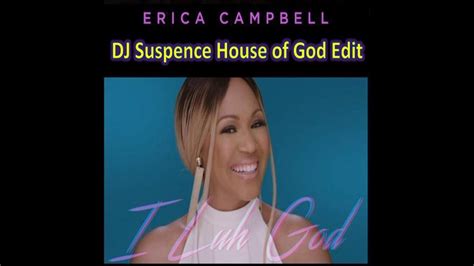 Erica Campbell I Luh God Dj Suspence House Of God Edit Youtube