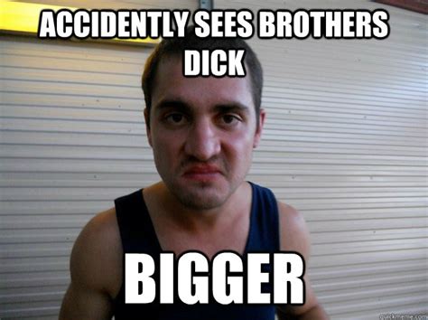 Accidently Sees Brothers Dick Bigger Disgusted Dave Quickmeme