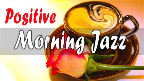 Positive Morning Jazz Relax Jazz Morning Music And Bossa Nova For Breakfast Coffee 2023 Youtube