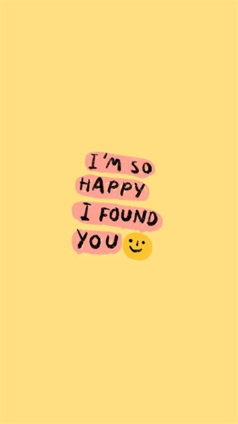 The Words I M So Happy I Found You In Pink And Yellow On A Yellow