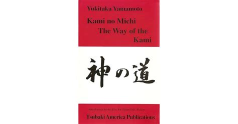 Kami No Michi The Way Of The Kami The Life And Thought Of A Shinto