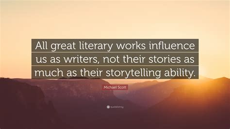 Michael Scott Quote All Great Literary Works Influence Us As Writers