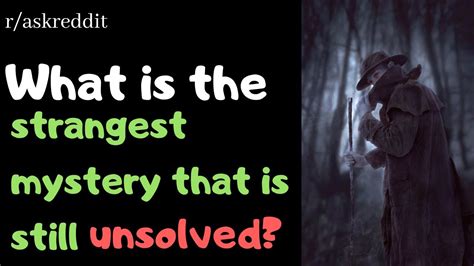 What Is The Strangest Mystery That Is Still Unsolved Raskreddit