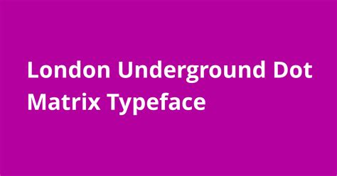 London Underground Dot Matrix Typeface Open Source Agenda