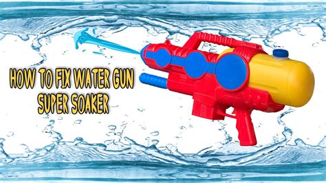 HOW TO FIX WATER GUN SUPER SOAKER YouTube