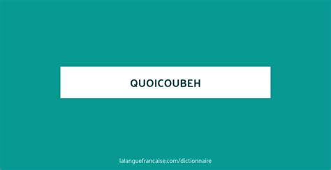 Définition De Quoicoubeh Dictionnaire Français