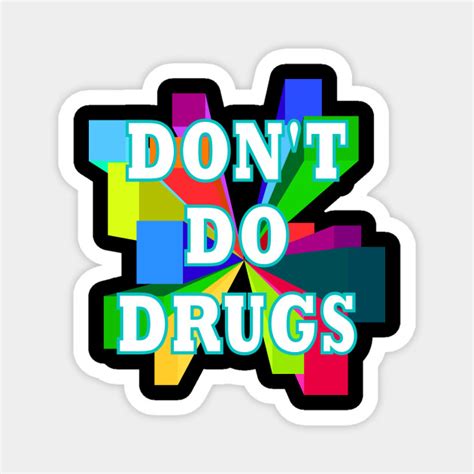 Dont Do Drugs Drugs Magnet Teepublic