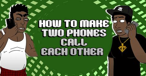 How To Make Two Phones Call Each Other