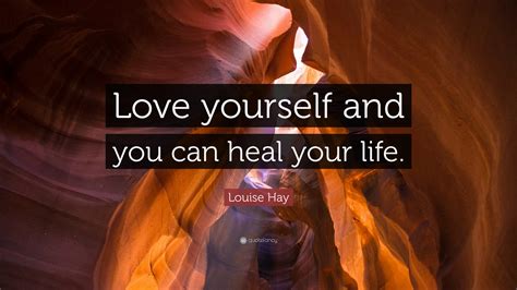 Louise Hay Quote “love Yourself And You Can Heal Your Life”