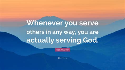 Rick Warren Quote “whenever You Serve Others In Any Way