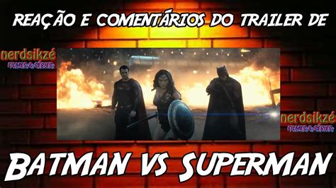 Batman Vs Superman A Origem da Justiça Trailer Comentado YouTube