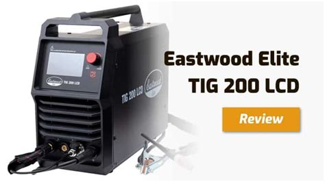 Eastwood Elite Tig Lcd Review How Good Is It